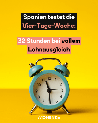 Bild zeigt Wecker, dazu der Text: Spanien testet die 4-Tage-Woche. 32 Stunden bei vollem Lohnausgleich.