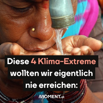 Eine Frau mit Nasenpearcing, vermutlich aus Südasien,  hält die Hände unter einen laufenden Wasserhahn. Sie schlürft das Wasser aus ihren Händen. "Diese 4 Klima-Extreme wollten wir eigentlich nie erreichen:"