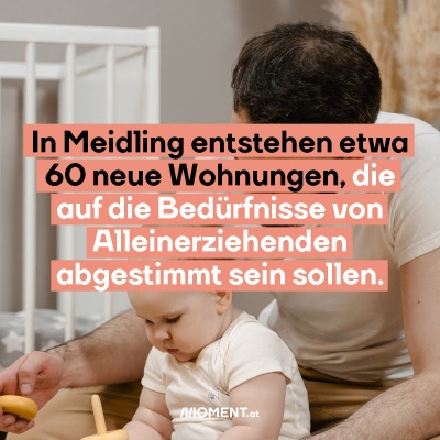 Ein Vater spielt mit seinem Baby. Bildtext: In Meidling entstehen etwa 60 neue Wohnungen, die auf die Bedürfnisse von Alleinerziehenden abgestimmt sein sollen.