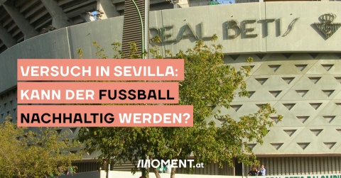 Stadion von Real Betis Sevilla. Bildtext: Versuch in Sevilla: Kann Fußball nachhaltig werden?