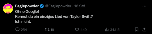 Ein Tweet von User "Eaglepoweder". Er schreibt: "Ohne Google" Kennst du ein einziges Lied von Taylor Swift? Ich nicht."